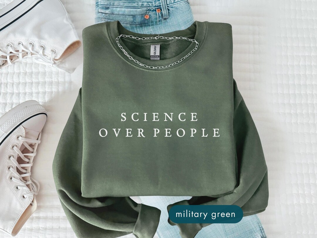 Science Over People Sweatshirt, College Student Sweatshirts, Gifts for ...