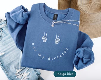Not my dictator sweatshirt, Political protest sweatshirts, Politics meme sweater, Protester gift, Anti president day clothing, Anti Trump