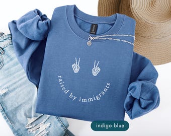 Raised by immigrants, Political Sweatshirt, Pro-immigration sweatshirts, Activist protest sweat shirts, Patriotic apparel