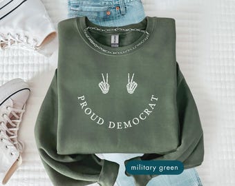 Proud Democrat Sweatshirt, Patriotic progressive political sweatshirts, Social Justice Protest Clothing