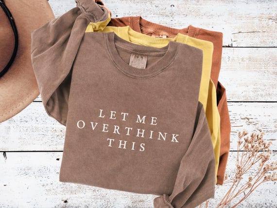 Overthinker shirt Comfort Colors long sleeve tshirt Funny meme shirt Sarcastic saying tee