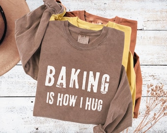 Baking is How I Hug Comfort Colors Long Sleeve Shirt Funny Baker Gift