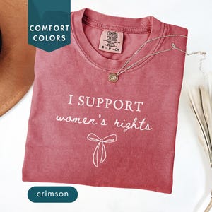 I support women&#39;s rights Comfort colors shirt Feminist protest shirt Women empowerment shirt Feminism girl power shirt Custom activist tee