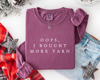 oops I bought more yarn, Long sleeve shirt, Comfort colors tshirt, Funny Knitting Quotes, Christmas Gift for Knitter, Crocheter