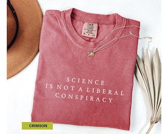 Science is Not a Liberal Conspiracy T-Shirt Comfort colors shirt Funny Pro-Science Tee Science Advocates Rational Thinker Gift Womens mens