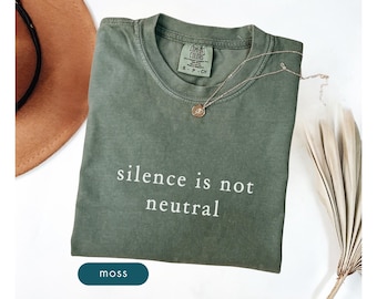 Silence is not neutral Comfort colors shirt Subtle anti government shirt Pro democracy shirt Political protest tee shirts Womens tee shirts