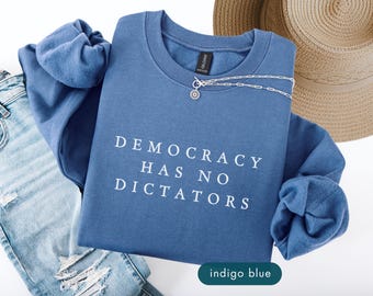 Democracy has no dictators sweatshirt, Pro-democracy political protest sweatshirts, Anti dictatorship Personalized clothing