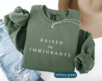 Raised by immigrants, Political Sweatshirt, Pro-immigration sweatshirts, Activist protest sweat shirts, Patriotic apparel
