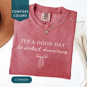 It&#39;s a good day to protect democracy Comfort Colors shirt Political activist tee Feminist protest shirt Anti-racism Protect democracy Custom