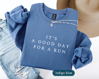 It's a Good Day for a Run Sweatshirt, Runner Sweatshirts, Gift for Runners, Marathon Athlete Sweater Sport Fitness Gym lover gift loungewear