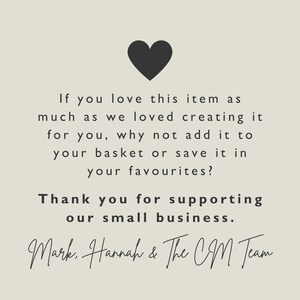 May include: A graphic with a black heart at the top, followed by text that reads: "If you love this item as much as we loved creating it for you, why not add it to your basket or save it in your favourites?" and "Thank you for supporting our small business."