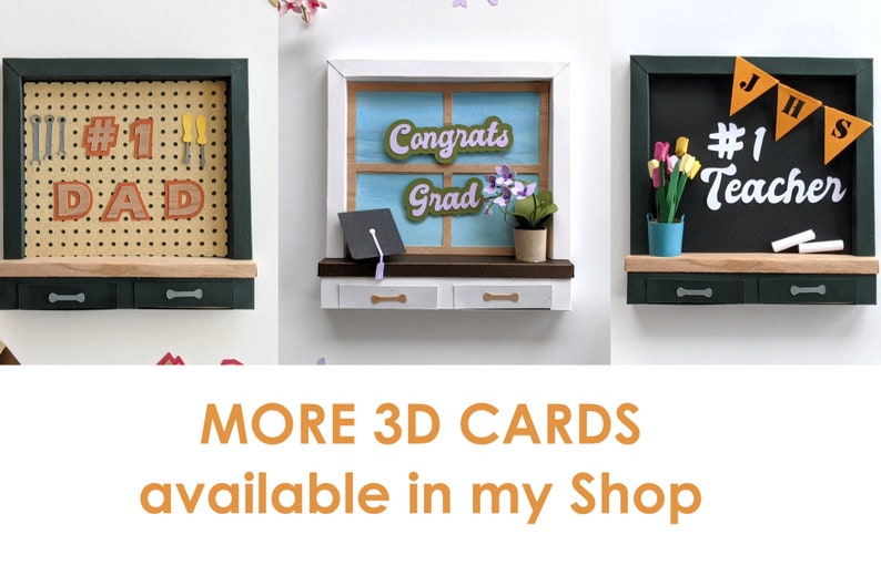 May include: Three 3D paper cards with a window, chalkboard, and pegboard design. The window card has a blue sky, a graduation cap, and the words "Congrats Grad". The chalkboard card has a green chalkboard with the words "#1 Teacher" and the letters "JHS" in a banner. The pegboard card has a green pegboard with the words "#1 Dad" and tools.
