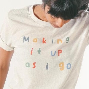 Making it Up As I Go Tee Minimalist tee, Vintage Style Tee, Motivational Shirt, Teacher Shirt, Gift for Friend image 2