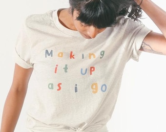 Making it Up As I Go Tee