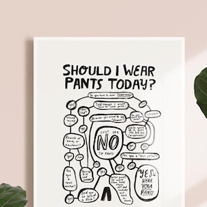 Should I Wear Pants Art Print Funny art gift for friend no pants getting dressed ootd fashion blogger art anti influencer image 1