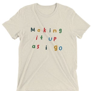 Making it Up As I Go Tee Minimalist tee, Vintage Style Tee, Motivational Shirt, Teacher Shirt, Gift for Friend image 3