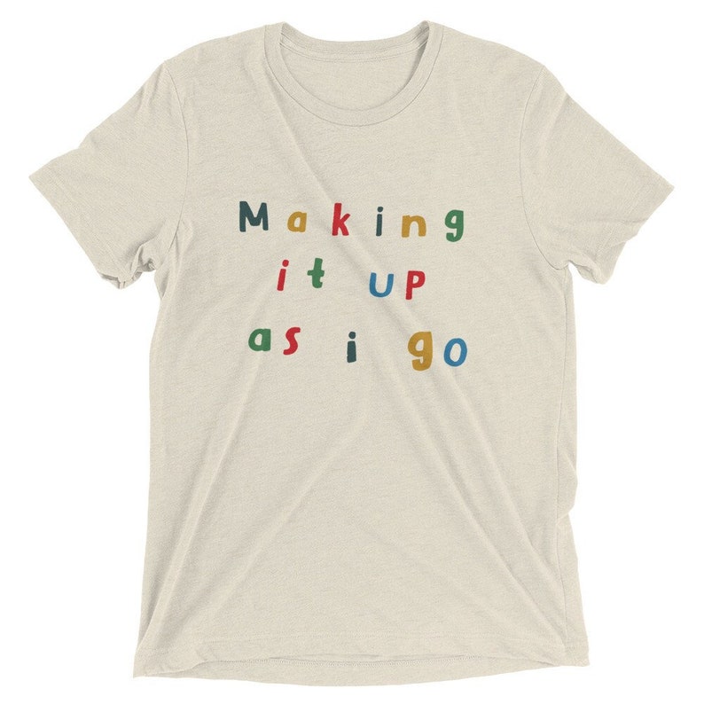 Making it Up As I Go Tee Minimalist tee, Vintage Style Tee, Motivational Shirt, Teacher Shirt, Gift for Friend image 3