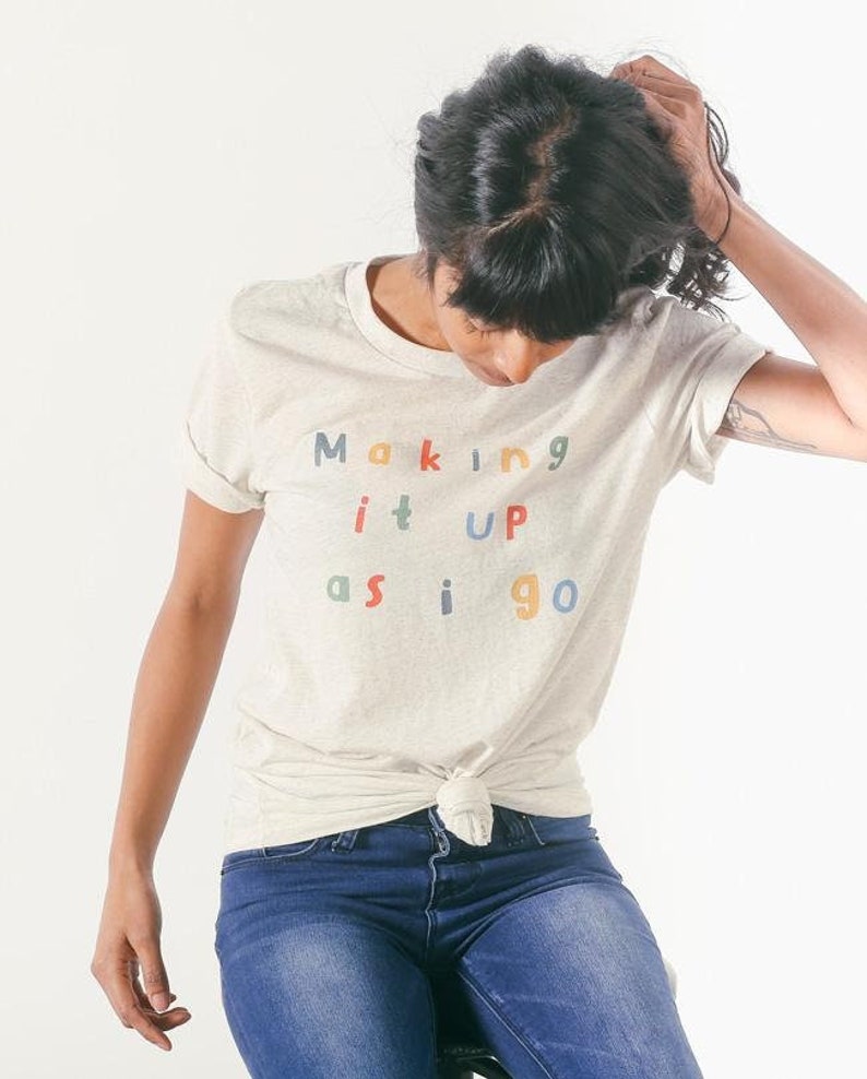 Making it Up As I Go Tee Minimalist tee, Vintage Style Tee, Motivational Shirt, Teacher Shirt, Gift for Friend image 2