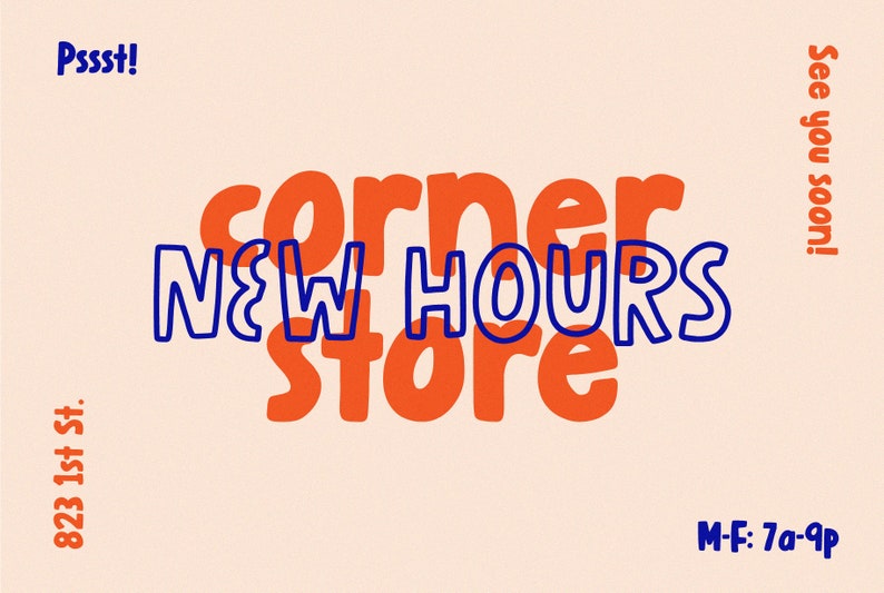 May include: A graphic design announcement for a store called "corner store" with new hours. The text is in a bold, orange font with a blue outline. The new hours are M-F: 7am-9pm. The address is 823 1st St.
