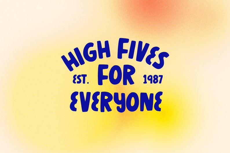 May include: A blue and white graphic design with the text "HIGH FIVES FOR EVERYONE" and "EST. 1987" on a yellow and orange background.