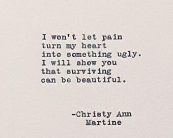 Image result for I won't let my pain turn my heart into something ugly. i will show you that surviving can be beautiful quote