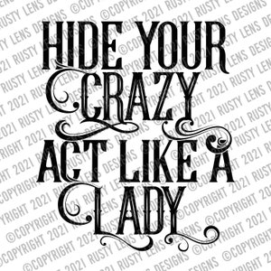 Hide Your Crazy, Act Like a Lady - Digitaler Download SVG