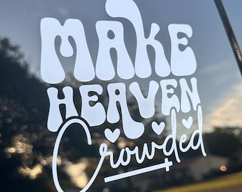 Make Heaven Crowded Sticker, Christian Vinyl Decal