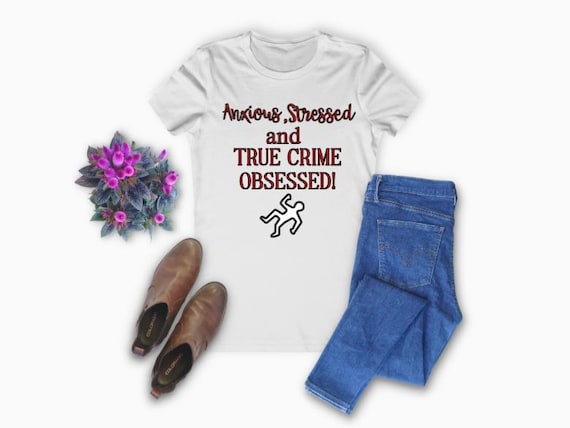 Anxious, Stressed, True Crime Obsessed!