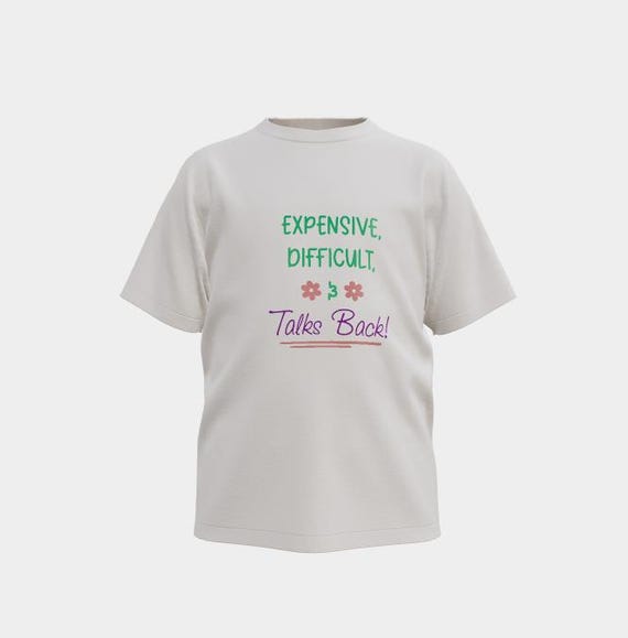Girls, Expensive, Difficult and Talks Back T-Shirt, birthday, friend, daughter, niece, gift
