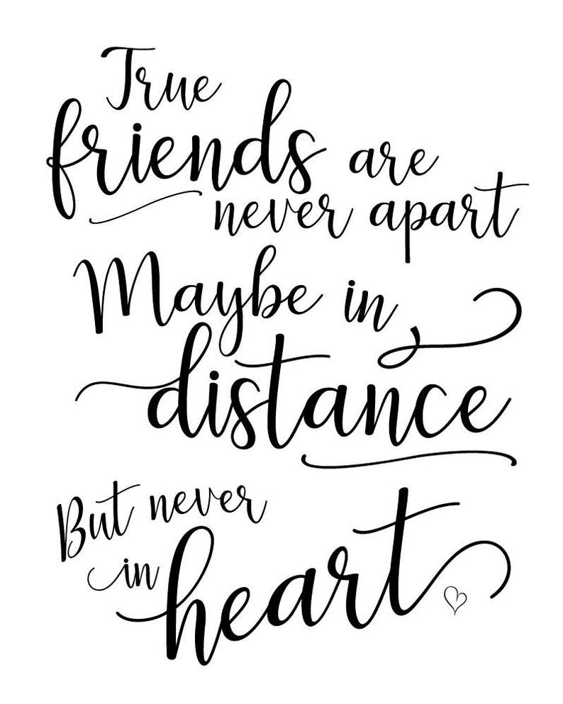 True Friends Are Never Apart Maybe in Distance but Never in Heart, 8x10