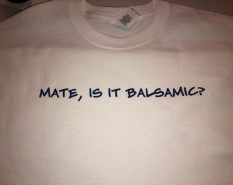 Mate, Is It Balsamic? Tee