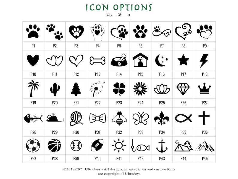 May include: A grid of 45 black and white icons, each representing a different design. The icons are arranged in 5 rows of 9 icons each. The icons include paw prints, hearts, bones, a dog house, a star, a lightning bolt, a palm tree, a cactus, a tree, a dandelion, a clover, a flower, a lotus flower, a diamond, a crown, a fish skeleton, a mouse, a ball of yarn, a bow tie, a bee, a butterfly, a fleur-de-lis, a fish, a cross, a soccer ball, a basketball, a baseball, a football, a sun, a fish, an anchor, a mountain range, and a mountain range.