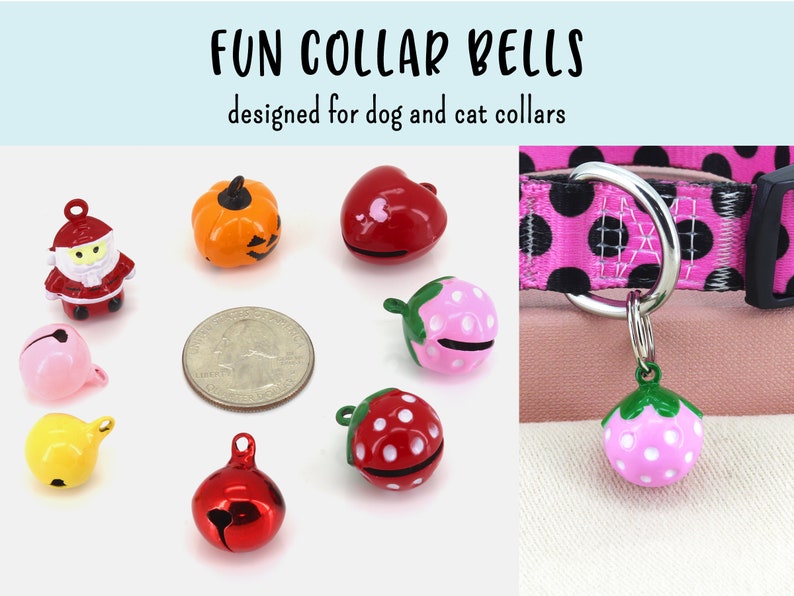 May include: Assortment of colourful metal bells for dog and cat collars. Bells include a pumpkin, a heart, a strawberry, a Santa Claus, a yellow bell, a red bell, and a pink bell. The bells are shown next to a US quarter for size reference. FUN COLLAR BELLS designed for dog and cat collars.