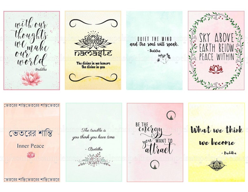 May include: Eight printable cards with inspirational quotes from Buddha. The cards feature a variety of colors and designs, including floral patterns, lotus flowers, and a mandala. The quotes include "With our thoughts we make our world", "The divine in me honors the divine in you", "Quiet the mind and the soul will speak", "Sky above, earth below, peace within", "The trouble is you think you have time", "Be the energy you want to attract", "What we think we become", and "Inner Peace".