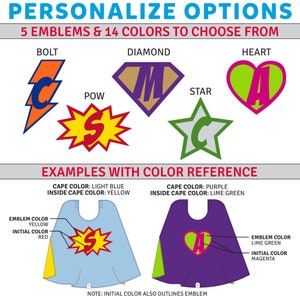 May include: A graphic showing five different superhero emblems: a bolt, a diamond, a star, a heart, and a pow symbol. Each emblem is shown in a different color. The graphic also shows two examples of capes with different colors and emblems. The text "PERSONALIZE OPTIONS" and "5 EMBLEMS & 14 COLORS TO CHOOSE FROM" is at the top of the graphic. The text "EXAMPLES WITH COLOR REFERENCE" is below the emblems. The text "NOTE: INITIAL COLOR ALSO OUTLINES EMBLEM" is at the bottom of the graphic.