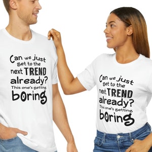 Can we just get to the Next TREND already? This one's getting boring Shirt, Funny Gift, Influencer shirt