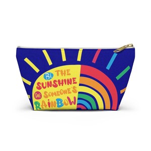 Be The Sunshine for Someone's Rainbow, Stand Up Pencil Case, Cosmetic Bag, T-Bottom Pouch, Cute Accessory Bag, Best Friend Gift