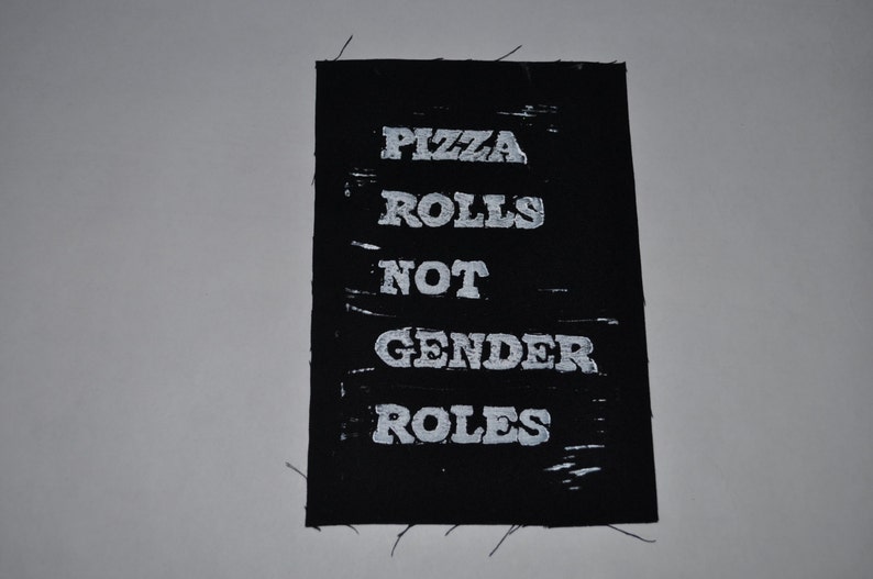 Hand Printed Patch. Pizza Rolls Not Gender Roles