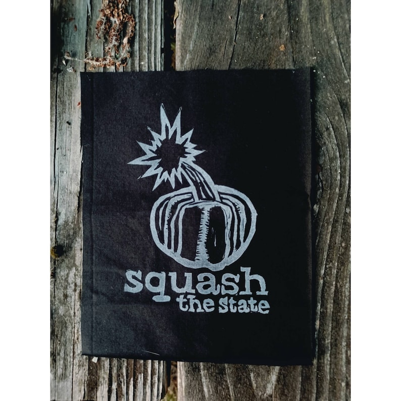 Squash The State. Hand Printed Patch.