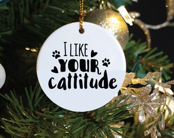 I like your Cattitude, Cat Christmas Ornament