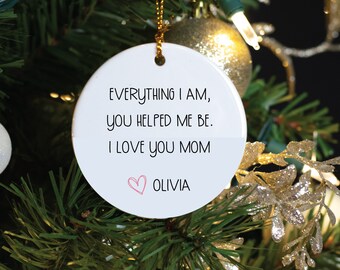 Mother's Day, Everything I am, you helped me be -  Personalized Porcelain Ornament, Mama Gift, Custom Name Mom Gift, Mother's Day Gift