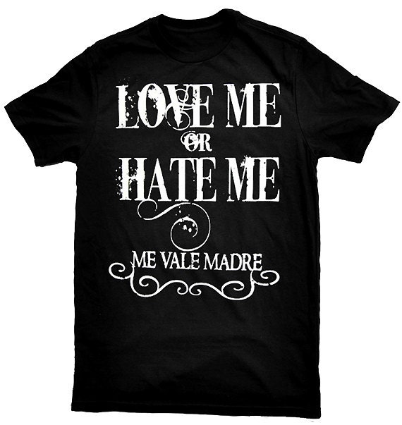 Love Me Or Hate Me Me Vale Madre Funny Mexican Latino T Shirt Etsy