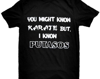 You Might Know Karate But I know Putasos Black T-Shirt