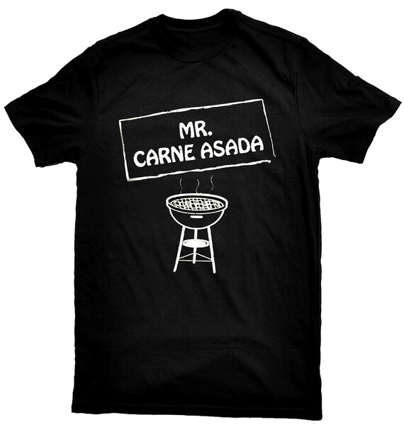 Mr Carne Asada Gordito Sytyle Funny Mexican Latino Humor T Shirt