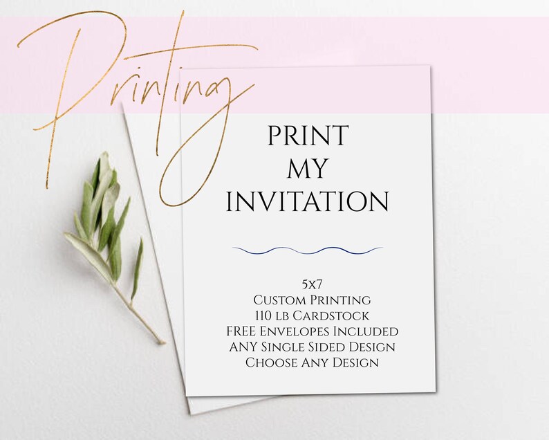 May include: A white rectangular card with the black text PRINT MY INVITATION, a blue wavy line, and additional text including 5x7, Custom Printing, 110 LB Cardstock, Free Envelopes Included, Any Single Sided Design, Choose Any Design, with a green leaf.