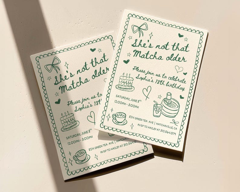 May include: Two cream-colored invitation cards with green text and illustrations. The text reads "She's not that Matcha older" and invites guests to Sophia's 18th birthday. Includes a cake, tea cup, and matcha illustrations.