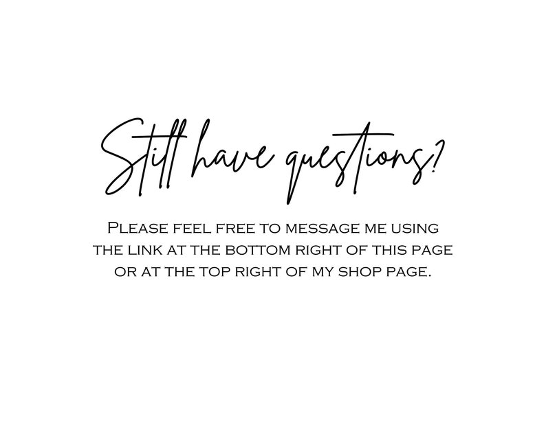 Puede incluir: Texto que dice "Still have questions?" seguido de "Please feel free to message me using the link at the bottom right of this page or at the top right of my shop page."