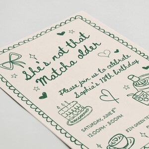 May include: An invitation with green text and illustrations on a cream background. The text reads "She's not that Matcha older" and invites guests to celebrate Sophia's 18th birthday. Includes a cake, matcha tools, and a cup of coffee.