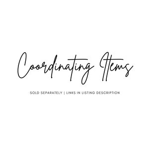 May include: Coordinating Items, text in black cursive font, with the words "SOLD SEPARATELY | LINKS IN LISTING DESCRIPTION" below.