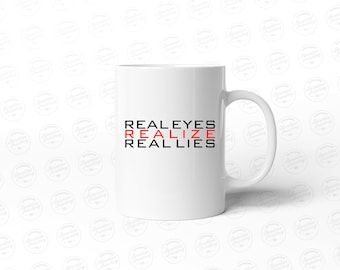 Real Eyes Realize Real Lies - 11oz Coffee Mug